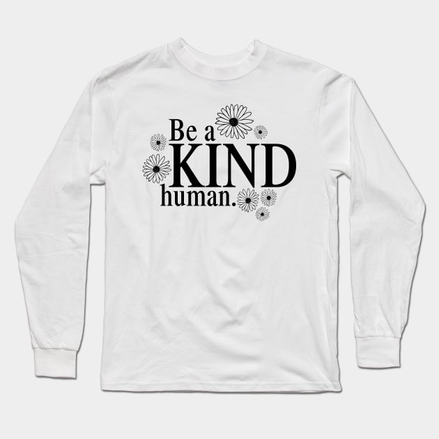 Be a KIND Human! Long Sleeve T-Shirt by MyMadMerch